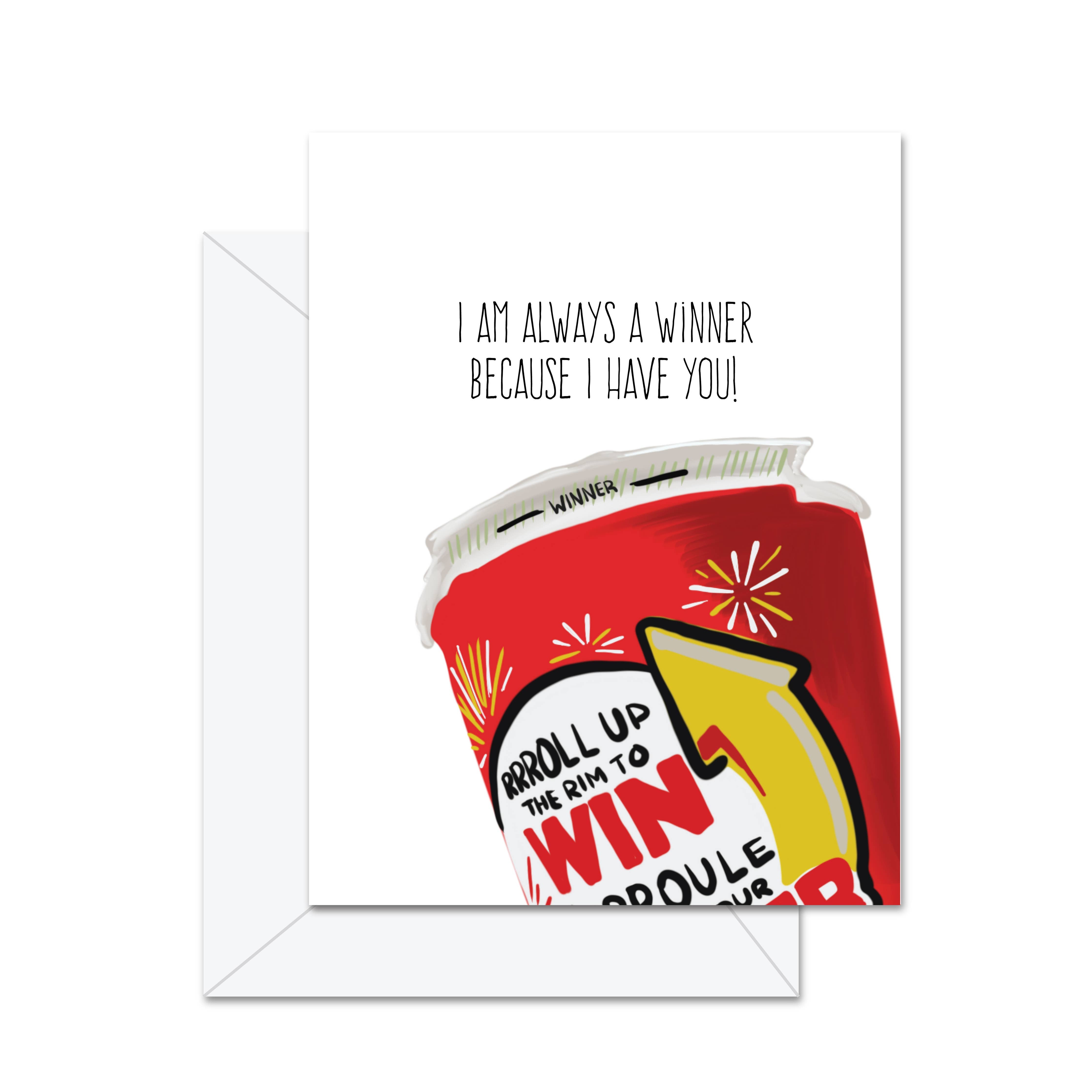 Jaybee Design - I Am Always A Winner Because I Have You - Greeting Card