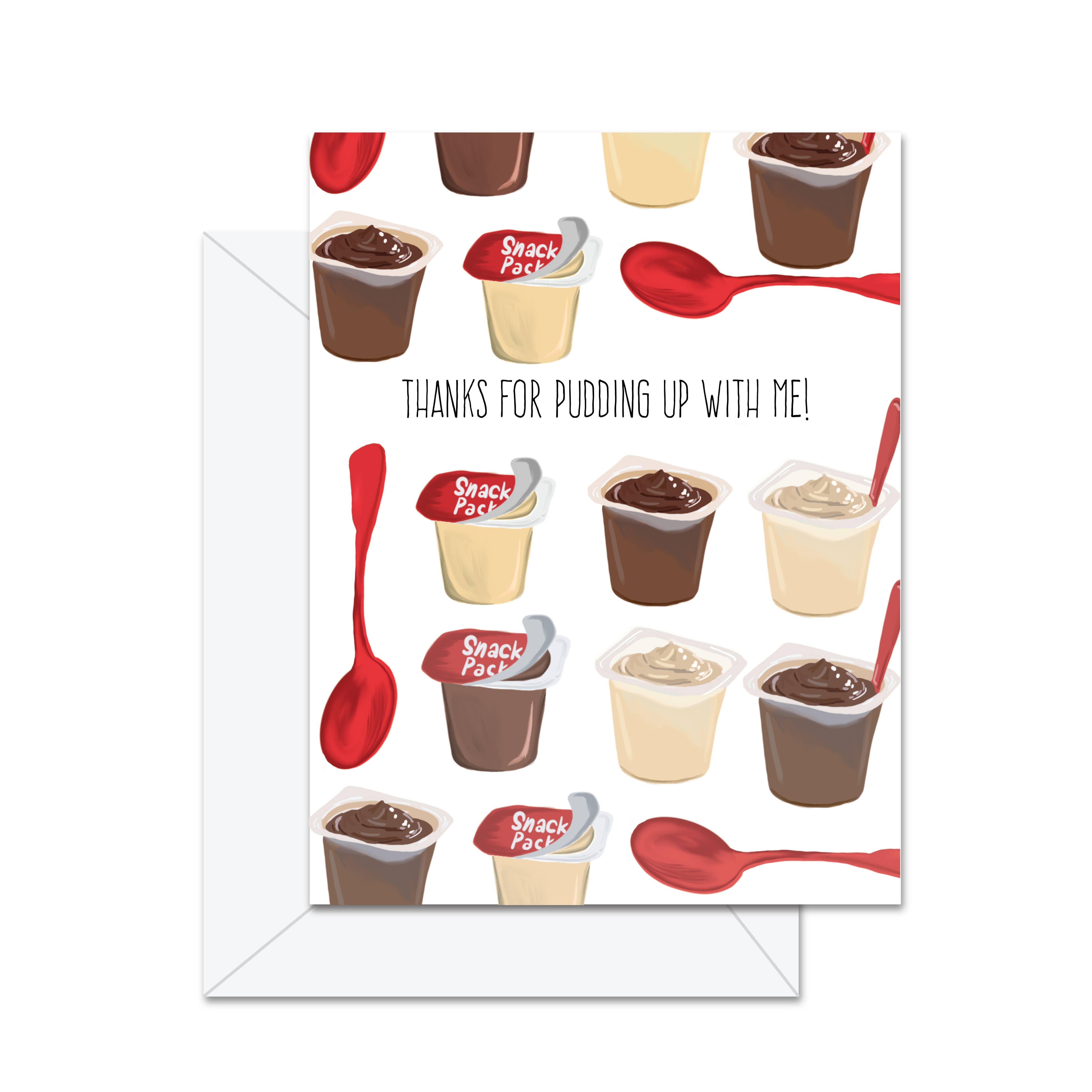 Jaybee Design - Thanks For Pudding Up With Me - Greeting Card